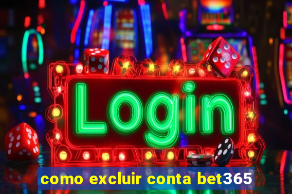 como excluir conta bet365