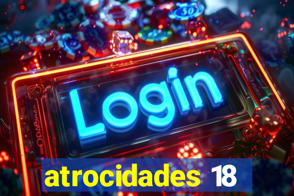 atrocidades 18