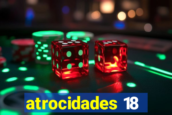 atrocidades 18