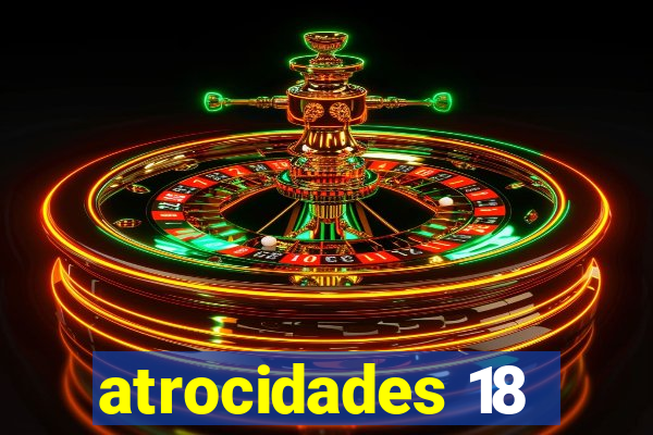 atrocidades 18