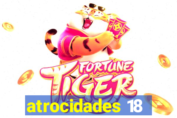 atrocidades 18