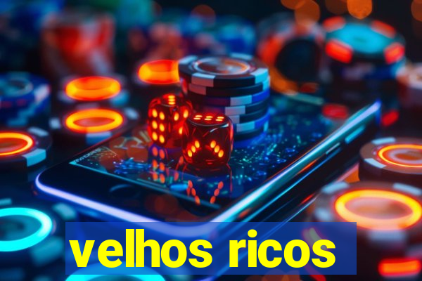 velhos ricos