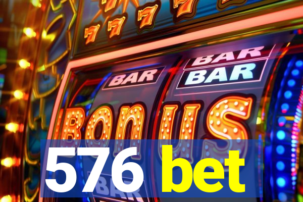 576 bet