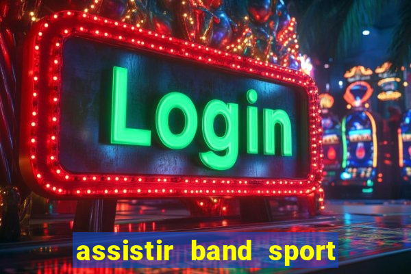 assistir band sport ao vivo