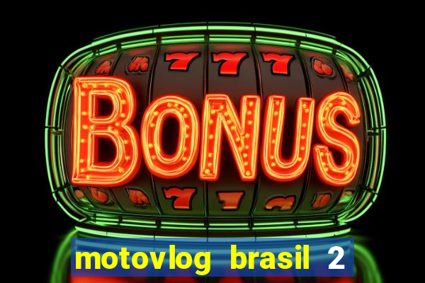 motovlog brasil 2 dinheiro infinito