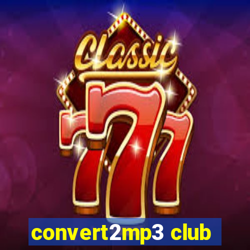 convert2mp3 club