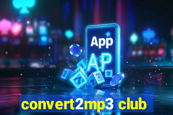 convert2mp3 club