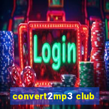convert2mp3 club