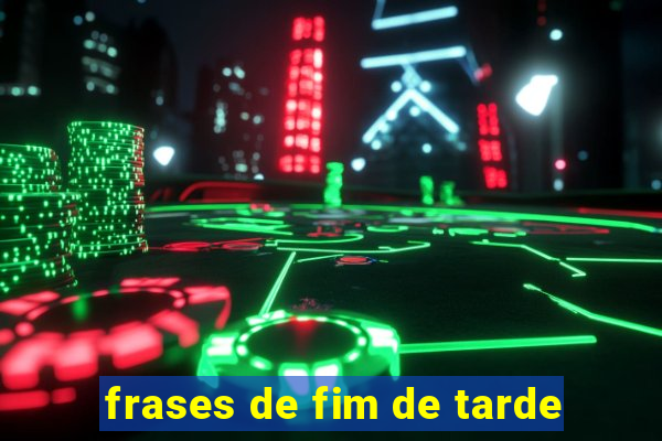 frases de fim de tarde