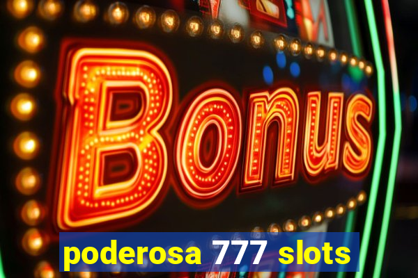 poderosa 777 slots