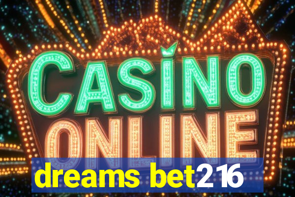 dreams bet216