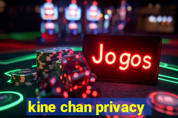 kine chan privacy