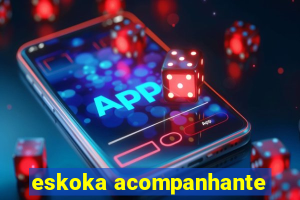 eskoka acompanhante