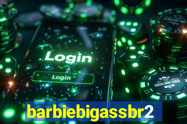 barbiebigassbr2