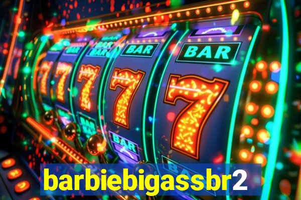 barbiebigassbr2