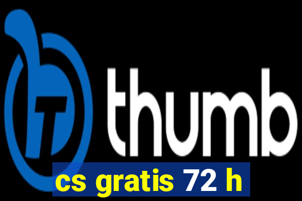 cs gratis 72 h