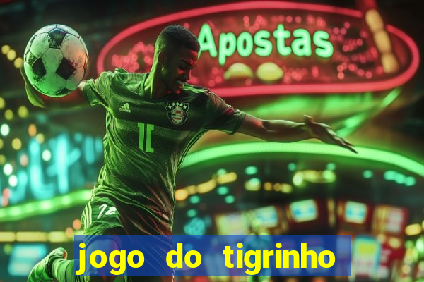 jogo do tigrinho que nao precisa depositar