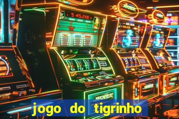 jogo do tigrinho que nao precisa depositar
