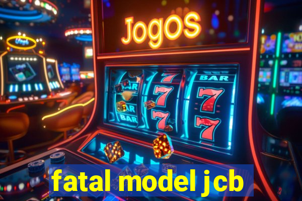 fatal model jcb