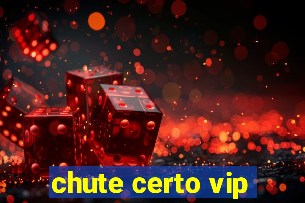 chute certo vip