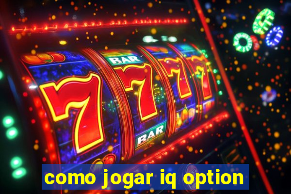 como jogar iq option