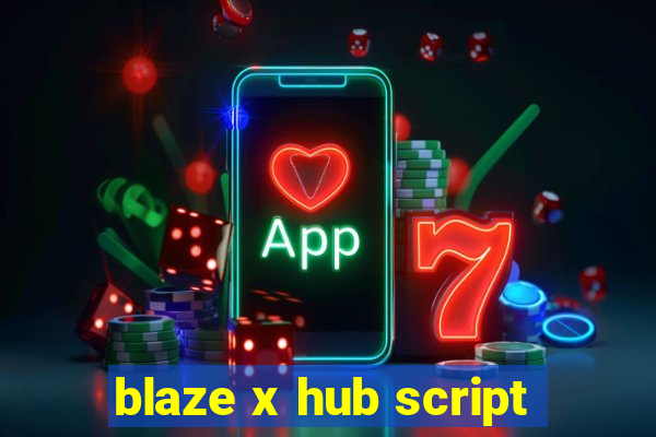 blaze x hub script