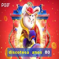 discoteca anos 80 internacional sua