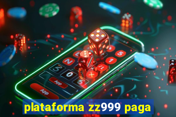 plataforma zz999 paga
