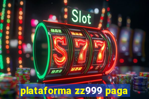 plataforma zz999 paga