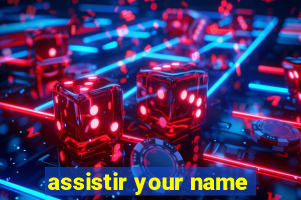 assistir your name