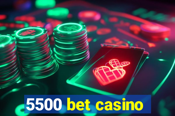 5500 bet casino