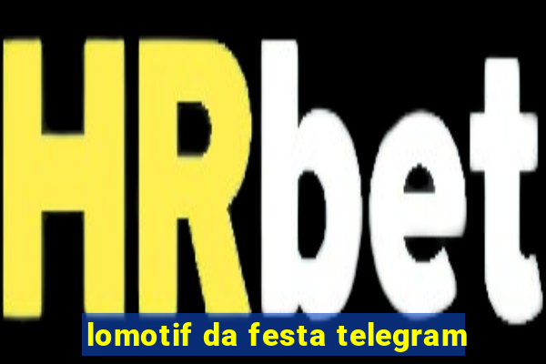 lomotif da festa telegram