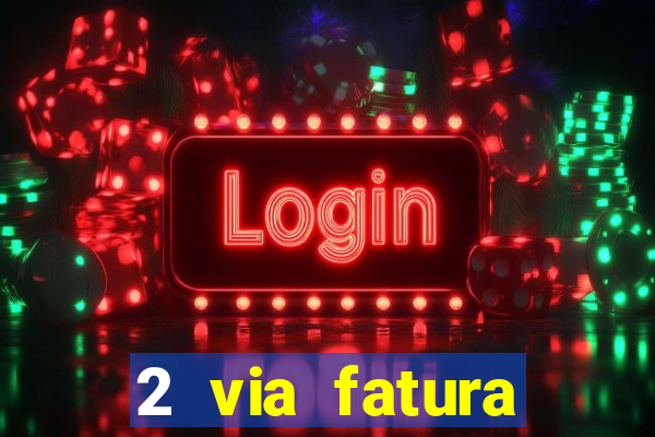2 via fatura magazine luiza