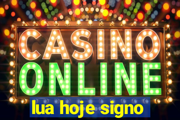 lua hoje signo