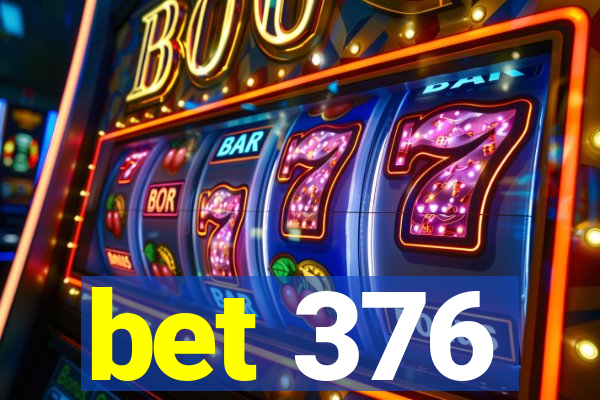bet 376