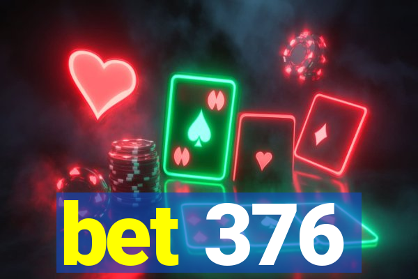 bet 376
