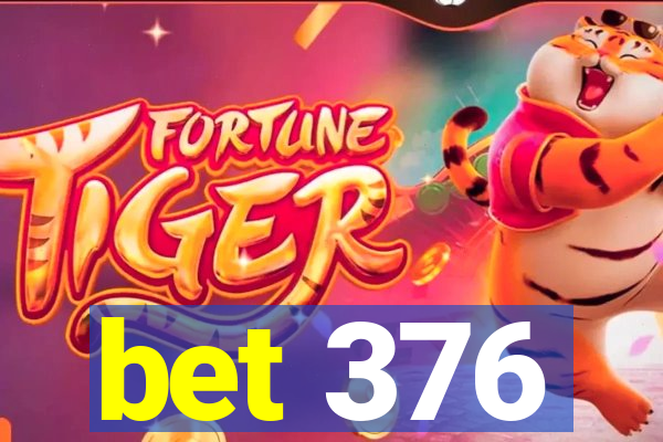 bet 376