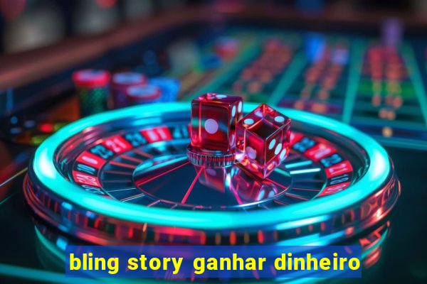 bling story ganhar dinheiro