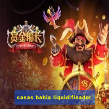 casas bahia liquidificador