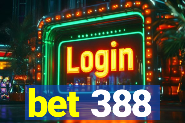 bet 388