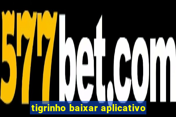 tigrinho baixar aplicativo