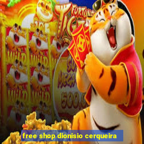 free shop dionisio cerqueira