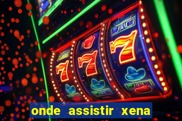 onde assistir xena a princesa guerreira