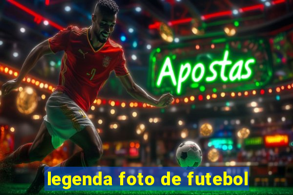 legenda foto de futebol