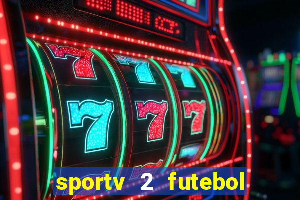 sportv 2 futebol play hd