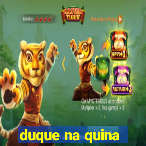 duque na quina
