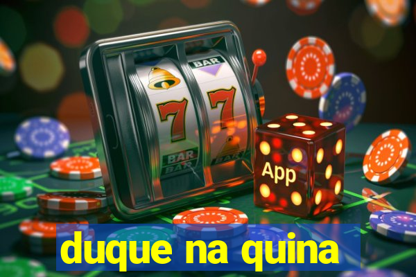 duque na quina