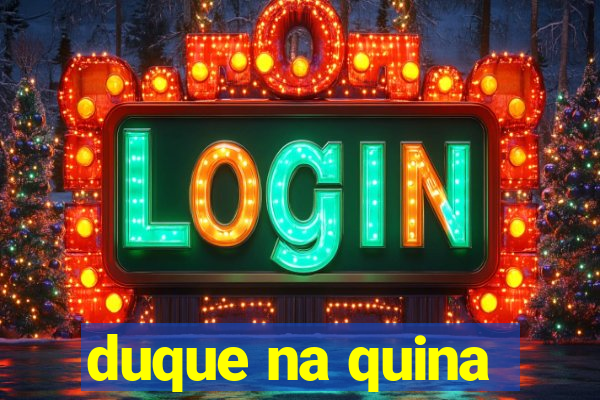 duque na quina