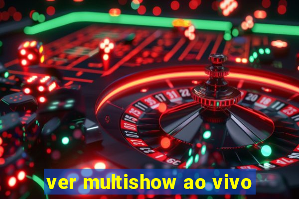 ver multishow ao vivo