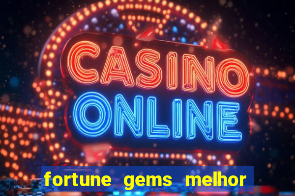 fortune gems melhor horario para jogar